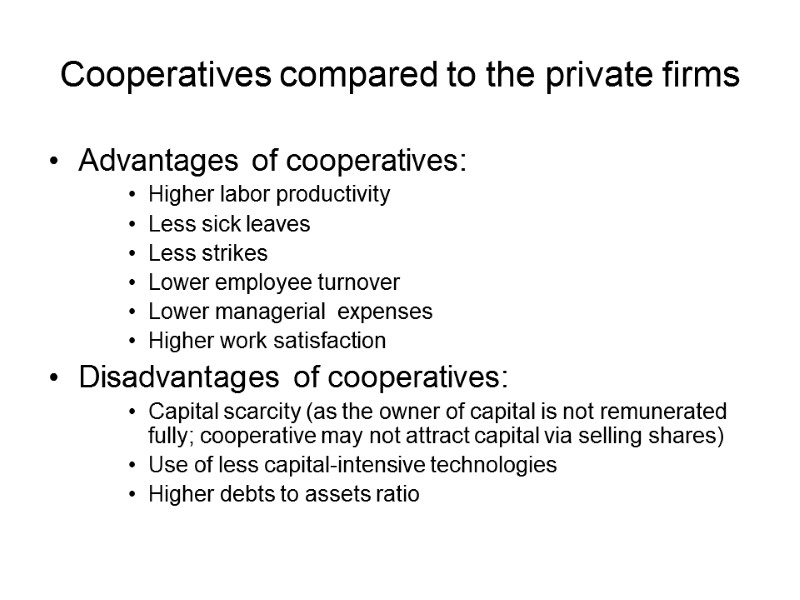 Cooperatives compared to the private firms  Advantages of cooperatives: Higher labor productivity Less